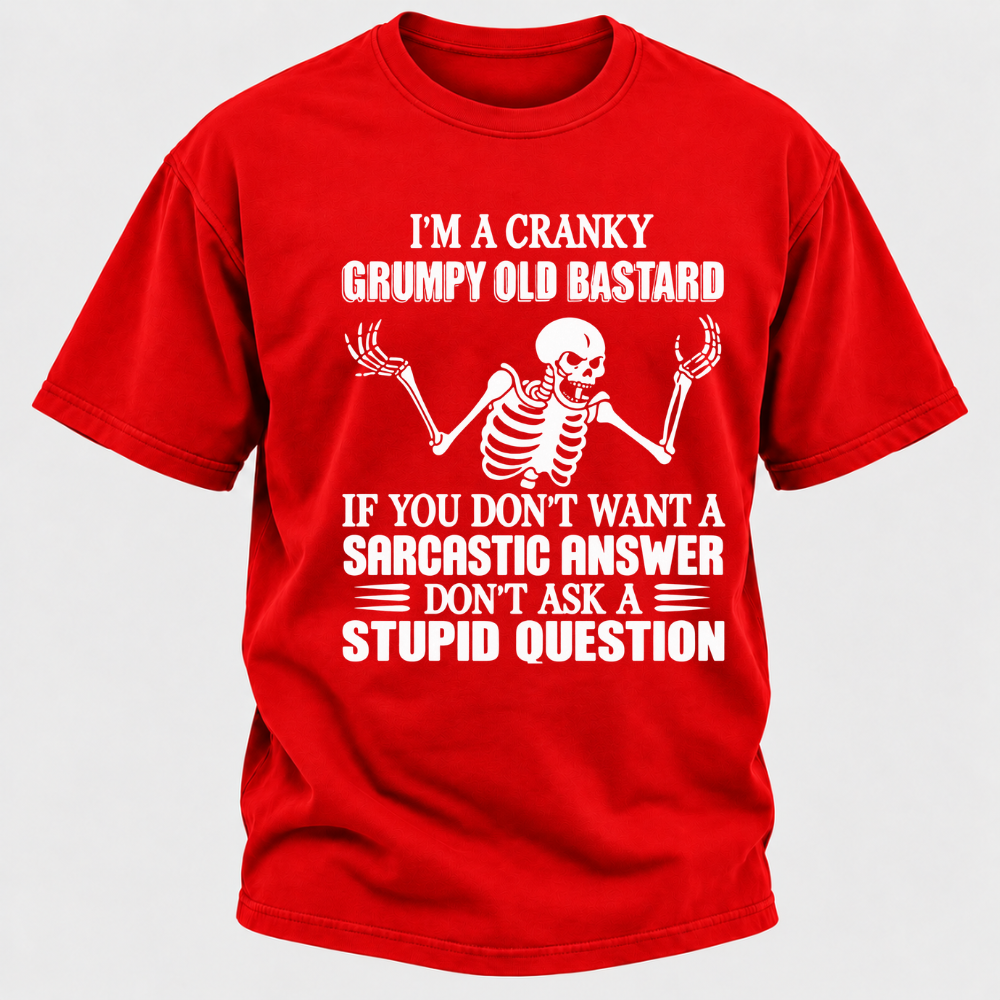 I'm A Cranky Grumpy Old Sarcastic Skeleton If You Don't Want A Sarcastic Answer Don't Ask A Stupid Question Funny Graphic T-Shirt