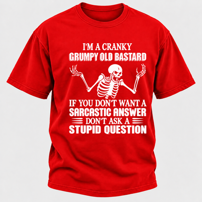 I'm A Cranky Grumpy Old Sarcastic Skeleton If You Don't Want A Sarcastic Answer Don't Ask A Stupid Question Funny Graphic T-Shirt