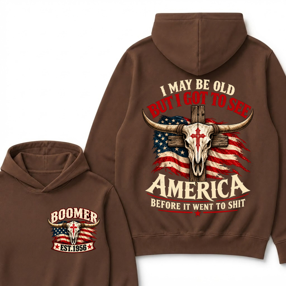 I May Be Old But I Got To See America Before It Went To Shit Est. Year Graphic Hoodie