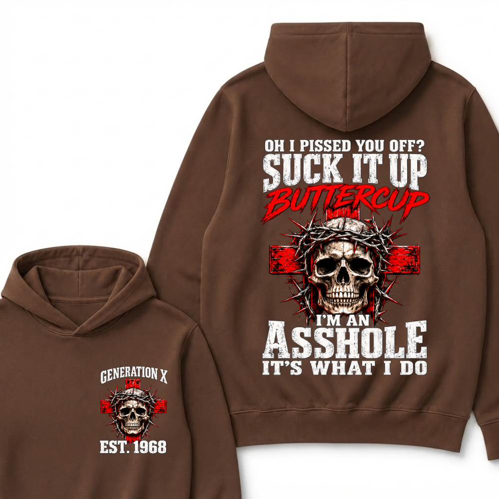 Oh I Pissed You Off? Suck It Up Buttercup. I’m An Asshole, It’s What I Do.Custom Est.Year Hoodie