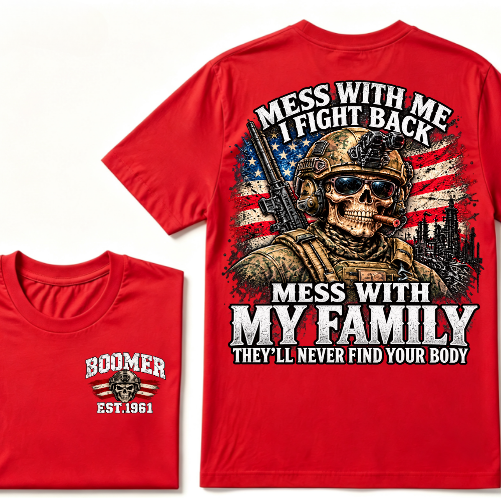 Mess With Me I Fight Back Mess With My Family They'll Never Find Your Body Est.Year T-Shirt