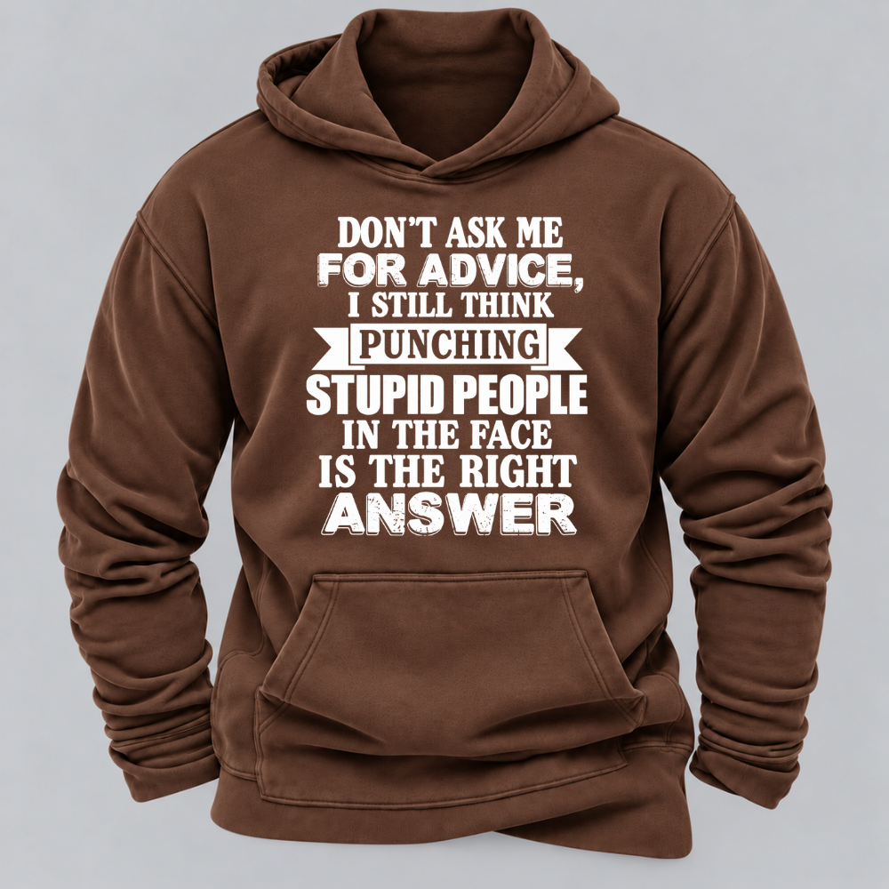 Don't Ask Me For Advice I Still Think Punching Stupid People In The Face Is The Right Answer Funny Sarcastic Quote Hoodie