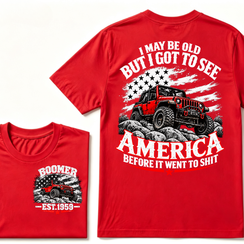 I May Be Old But I Got To See America Before It Went To Shit EST.Year Tee