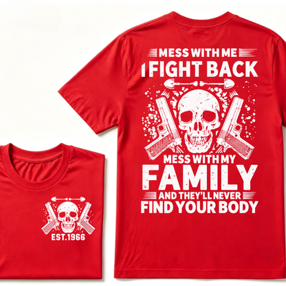 Mess With Me I Fight Back Mess With My Family And They'll Never Find Your Body Skull Gun EST.Year Patriotic Graphic T-Shirt