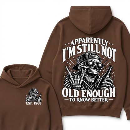 Est Year Hoodie |Apparently I'm Still Not Old Enough To Know Better