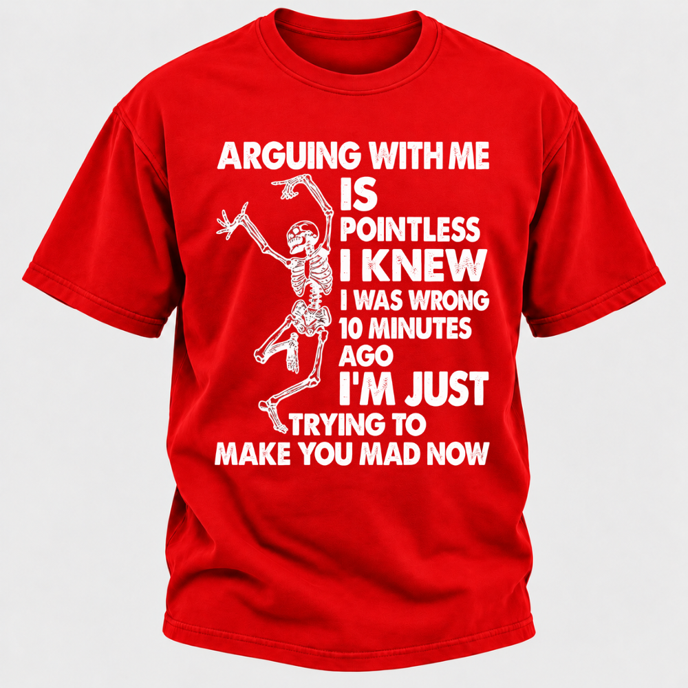 Arguing With Me Is Pointless I Knew I Was Wrong 10 Minutes Ago Funny Dancing Skeleton Graphic T-Shirt