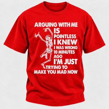 Arguing With Me Is Pointless I Knew I Was Wrong 10 Minutes Ago Funny Dancing Skeleton Graphic T-Shirt