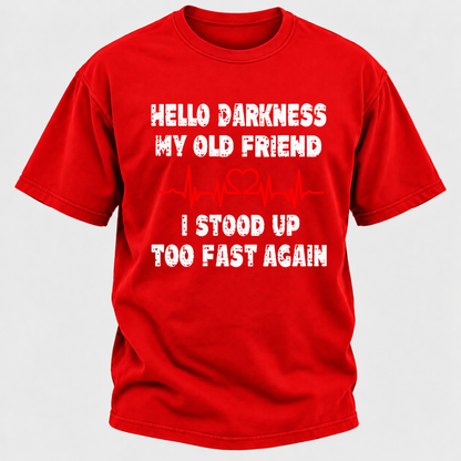 Hello Darkness My Old Friend I Stood Up Too Fast Again Funny Heartbeat Graphic T-Shirt