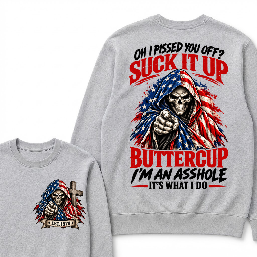 EST.Year Oh I Pissed You Off? Suck It Up Buttercup I'm An Asshole It's What I Do EST.Year American Flag Skull Sweatshirt