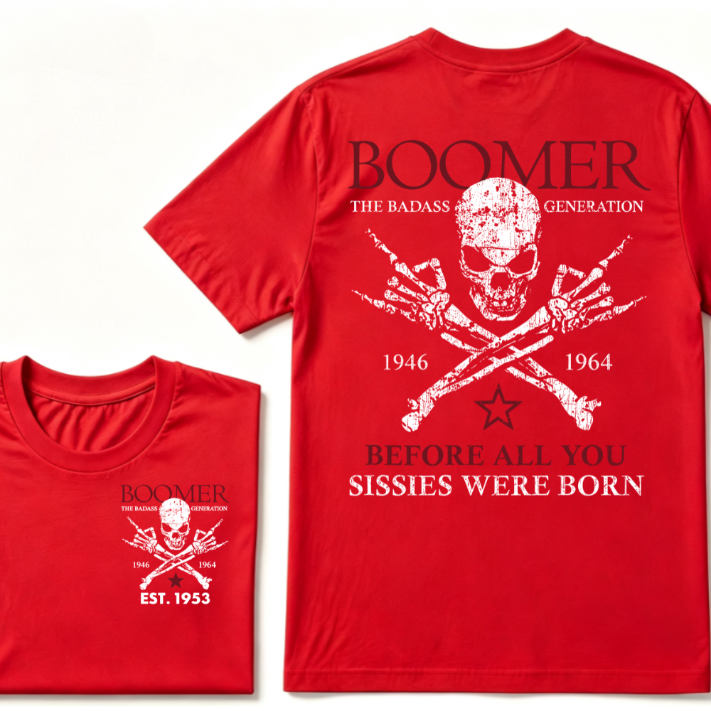 BOOMER The Badass Generation Before All You Sissies Were Born Custom EST.Year T-shirts