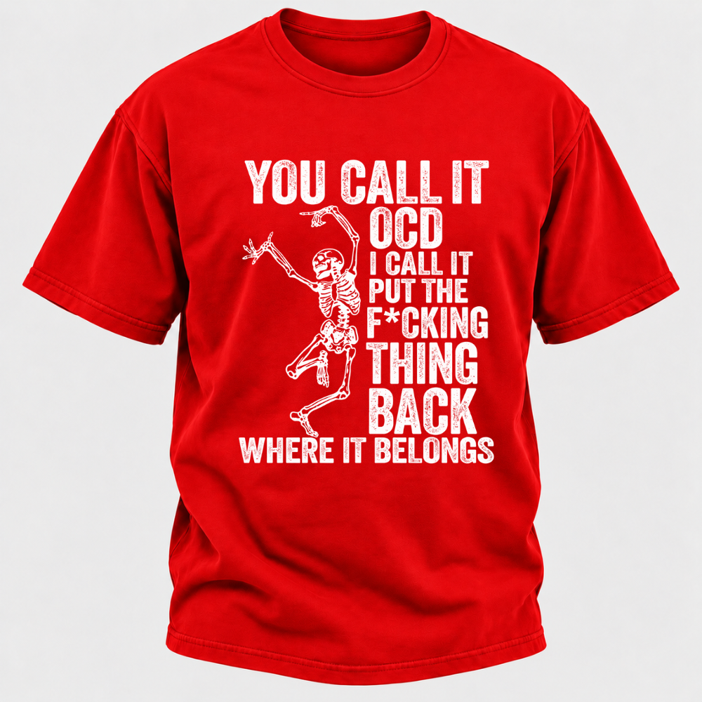 You Call It OCD I Call It Put The F*CKING Thing Back Where It Belongs Funny Dancing Skeleton Graphic T-Shirt