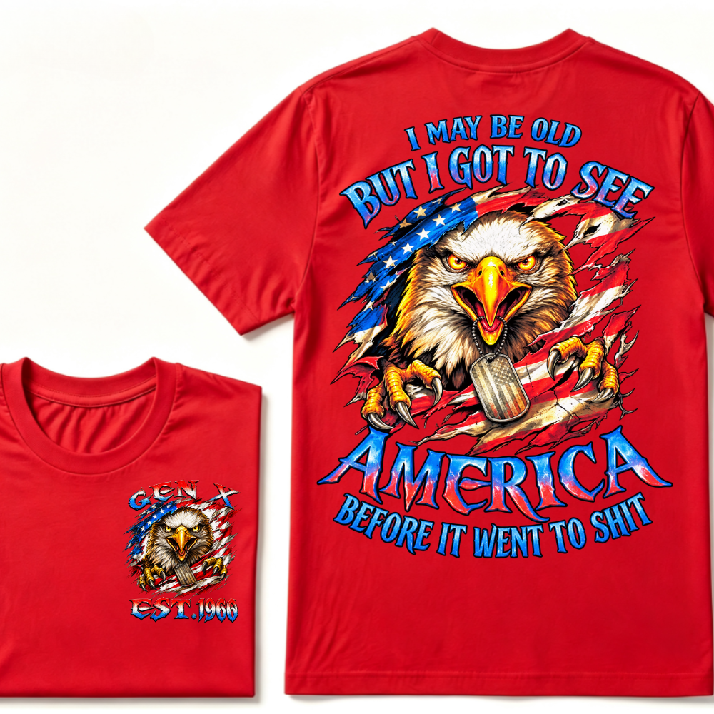 I MAY BE OLD BUT I GOT TO SEE AMERICA BEFORE IT WENT TO SHIT Custom Year Graphic T-Shirt