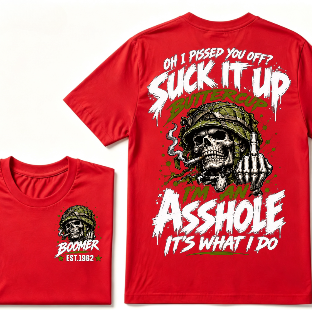 Oh I Pissed You Off? Suck It Up Buttercup I'm An Asshole It's What I Do EST.Year Military Soldier Skull Tee