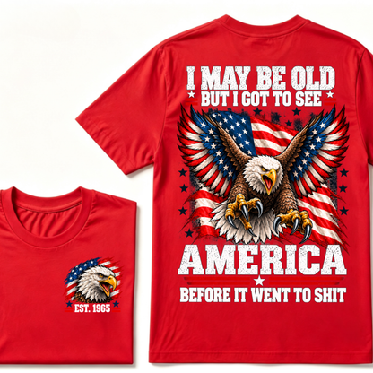 I May Be Old But I Got To See America Before It Went To Shit EST.Year Eagle American Flag Veteran T-Shirt