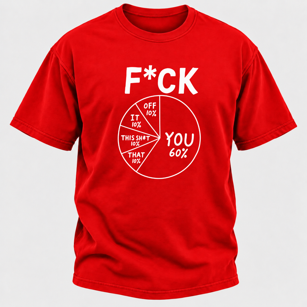 F*ck You 60% Funny Sarcastic Pie Chart Graphic T-Shirt, Humorous Attitude Quote Tee
