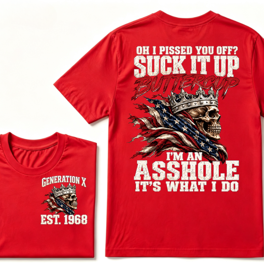 Custom EST.Year OH I PISSED YOU OFF SUCK IT UP BUTTERCUP I’M AN ASSHOLE IT’S WHAT I DO Skull Attitude Graphic Tee