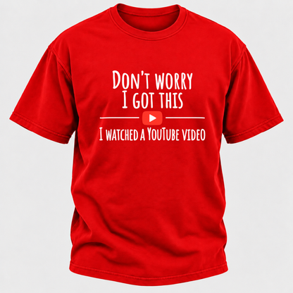 Don't Worry I Got This I Watched A Youtube Video Funny Meme Graphic T-Shirt