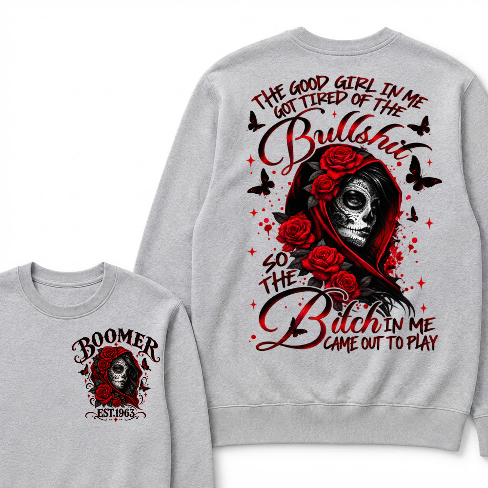 The Good Girl In Me Got Tired Of The Bullshit So The Bitch In Me Came Out To Play EST.Year Vintage Skull Sweatshirt
