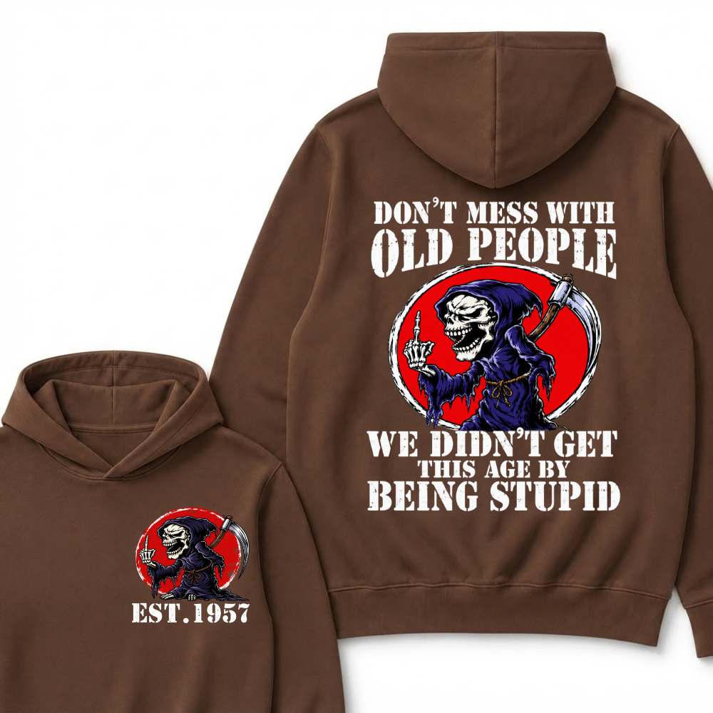 Don’t Mess With Old People We Didn’t Get This Age By Being Stupid EST.Year Vintage Skull Graphic Hoodie