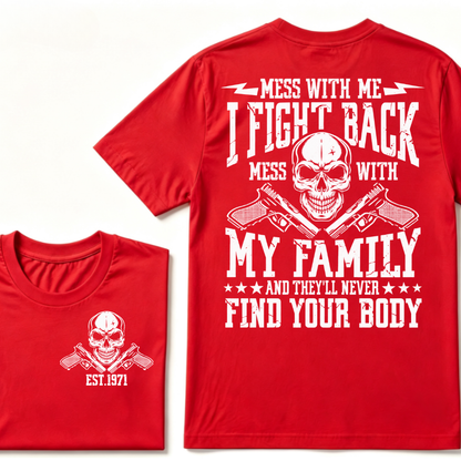 Mess With Me I Fight Back Mess With My Family And They'll Never Find Your Body Skull Crossed Pistols EST.Year Vintage Graphic T-Shirt