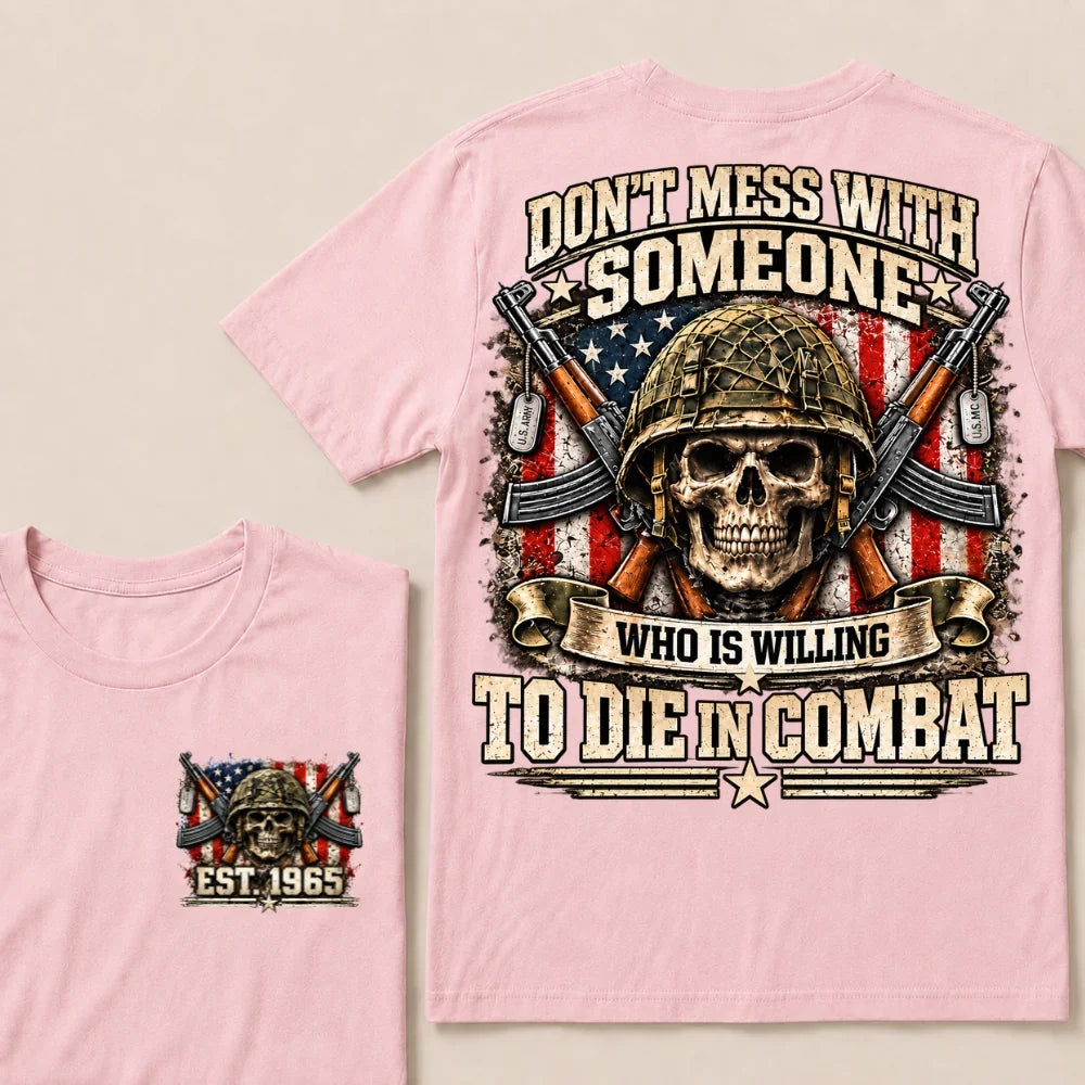 Don’t Mess With Someone Who Is Willing To Die In Combat EST.Year Skull Veteran American Flag T-Shirt