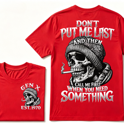 Gen X EST. Year Don't Put Me Last And Then Call Me First When You Need Something Skull T-Shirt