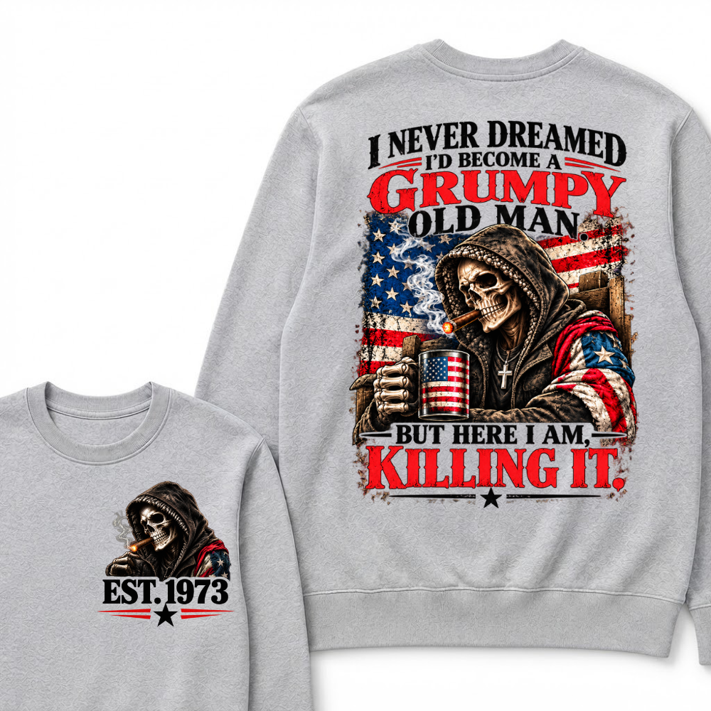 I Never Dreamed I’d Become A Grumpy Old Man But Here I Am Killing It EST.Year Patriotic Vintage Graphic Sweatshirt