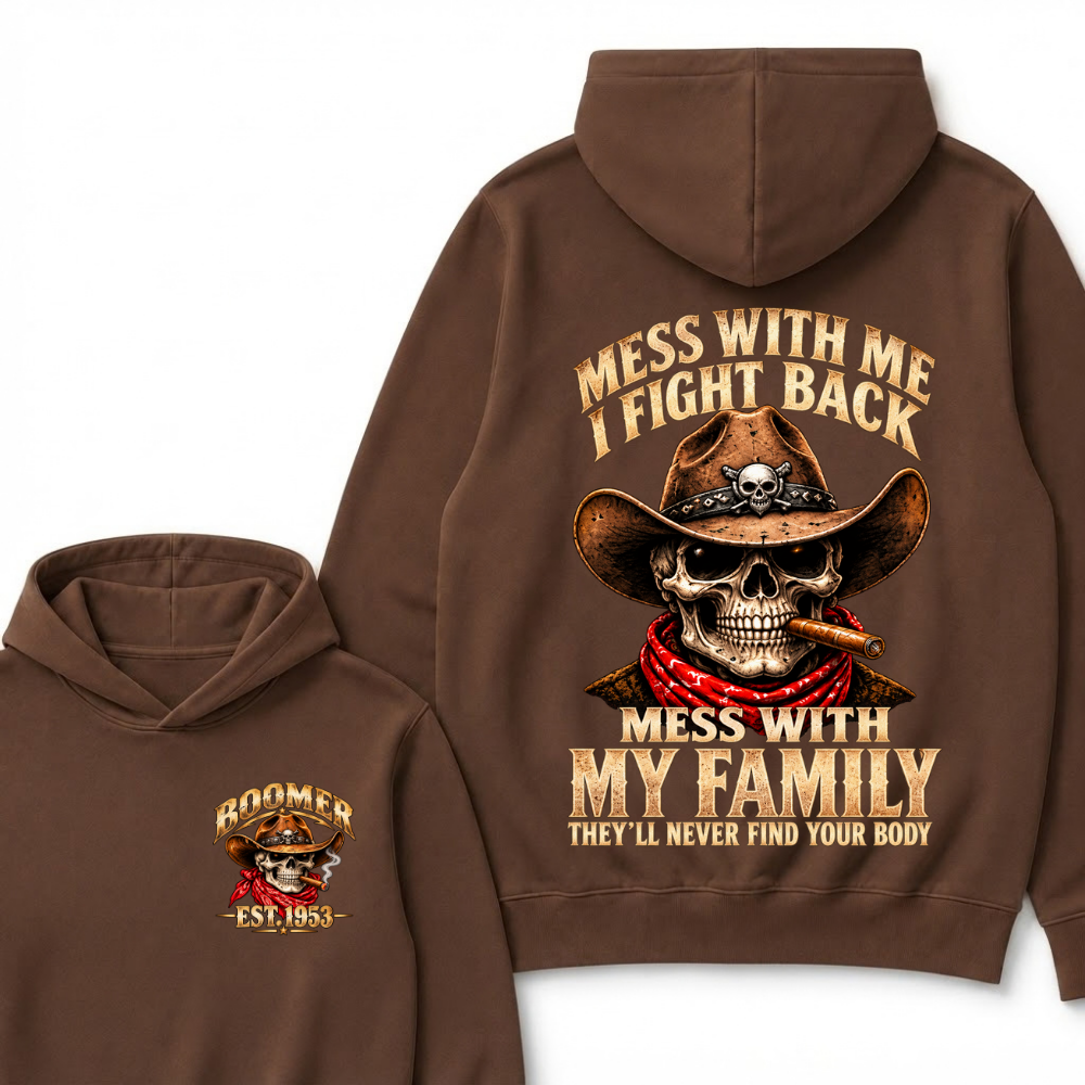 Mess With Me I Fight Back Mess With My Family They'll Never Find Your Body Est.Year Hoodie