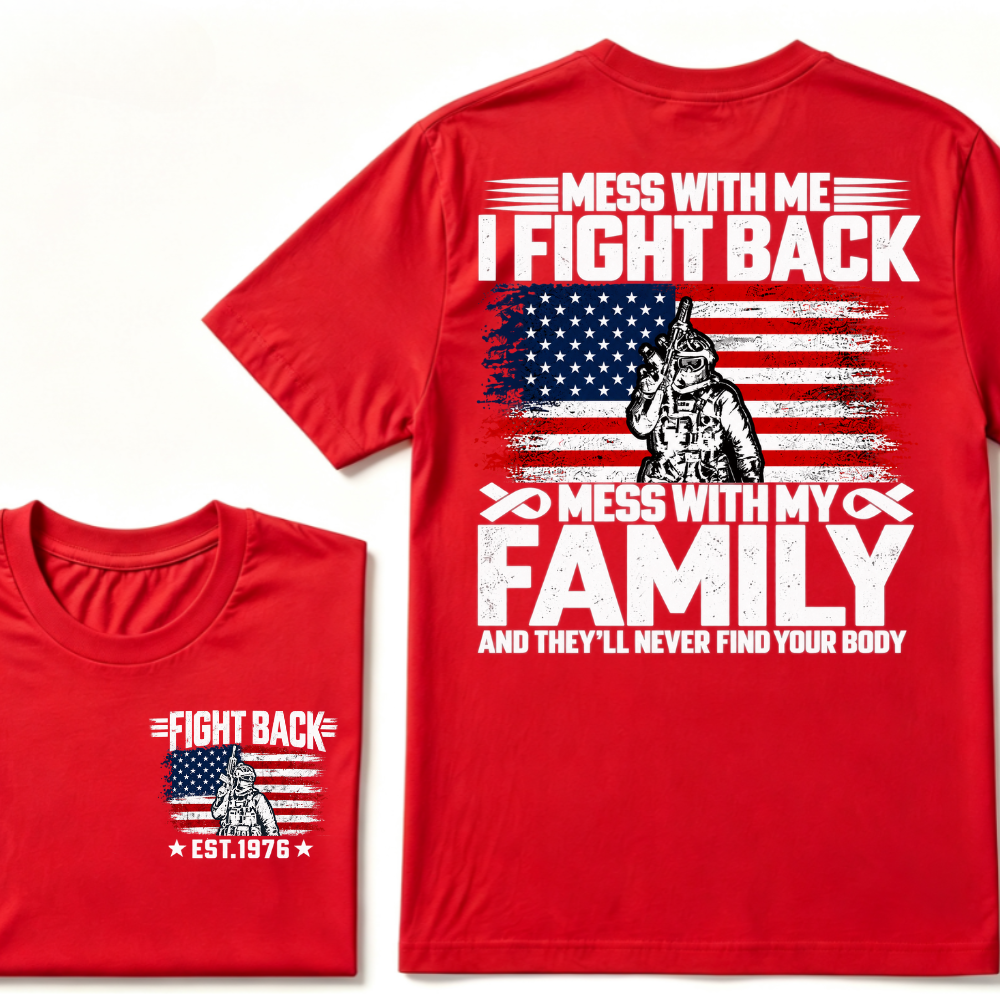 Mess With Me I Fight Back Mess With My Family And They'll Never Find Your Body USA Flag Soldier EST.Year Patriotic Graphic T-Shirt