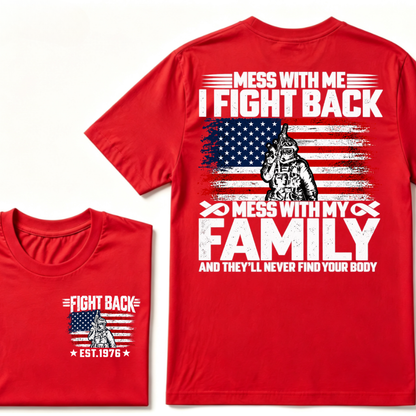 Mess With Me I Fight Back Mess With My Family And They'll Never Find Your Body USA Flag Soldier EST.Year Patriotic Graphic T-Shirt