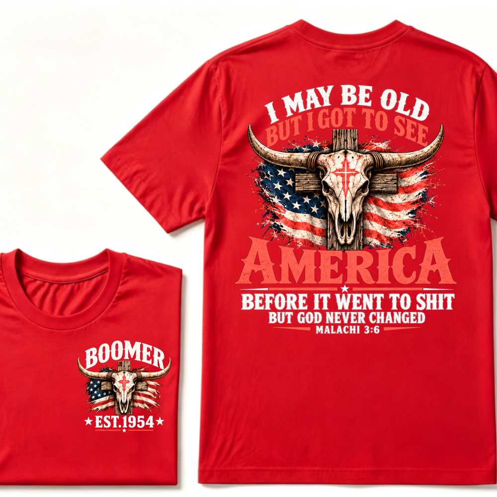 I May Be Old But I Got To See America Before It Went To Shit But God Never Changed Malachi 3:6 EST.Year Faith Graphic Tee