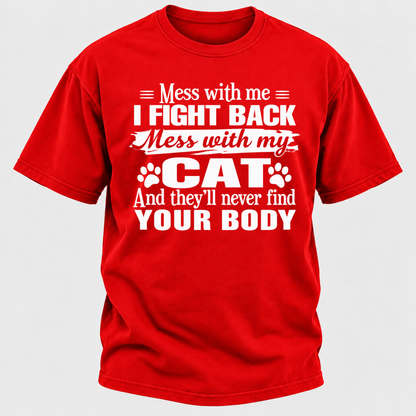 Mess With Me I Fight Back Mess With My Cat And They’ll Never Find Your Body Funny T-Shirt