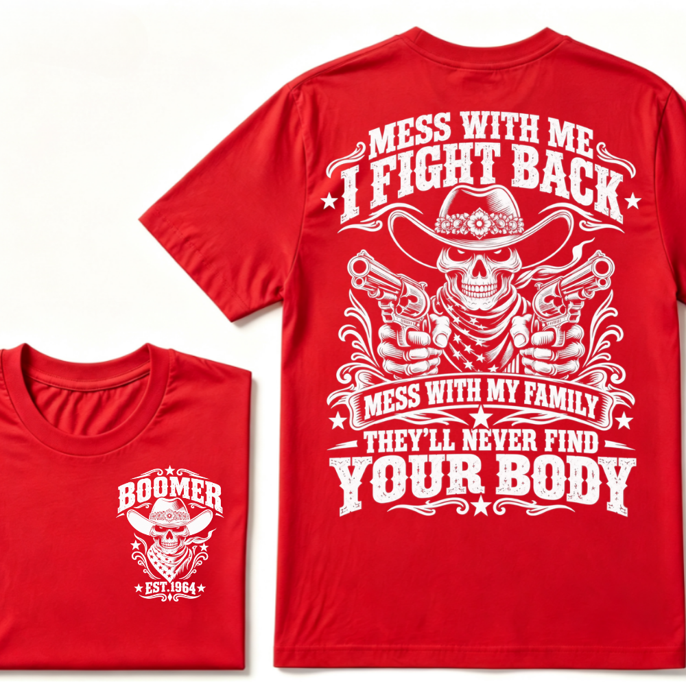Mess With Me I Fight Back Mess With My Family They'll Never Find Your Body EST.Year Protection Graphic Tee
