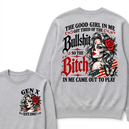 The Good Girl In Me Got Tired Of The Bullshit So The Bitch In Me Came Out To Play EST.Year Lady Attitude Sweatshirt