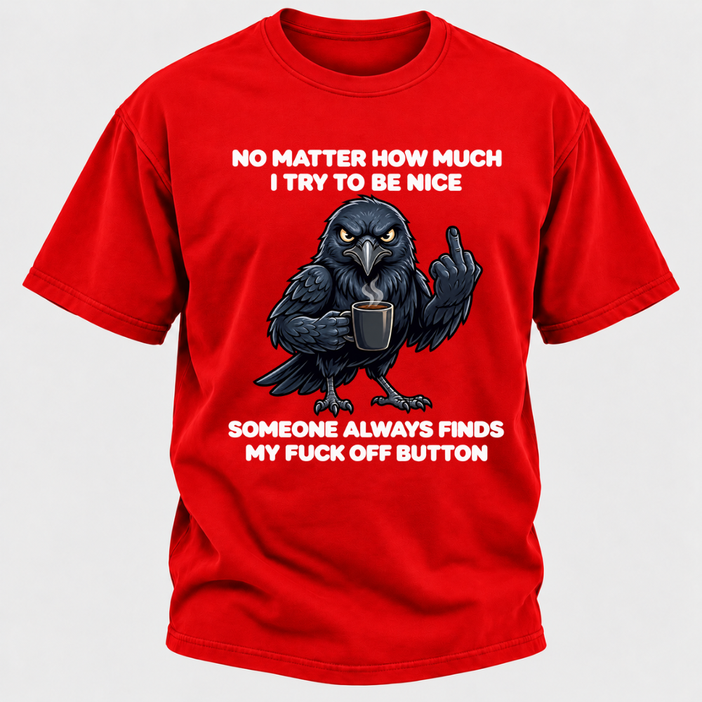 No Matter How Much I Try To Be Nice Someone Always Finds My Button Funny Crow Coffee Graphic T-Shirt