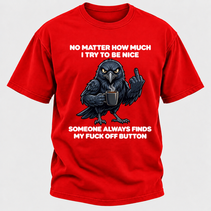 No Matter How Much I Try To Be Nice Someone Always Finds My Button Funny Crow Coffee Graphic T-Shirt