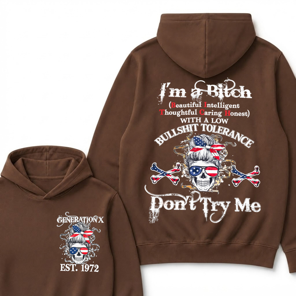 Gen X EST.Year I’m a Bitch (Beautiful, Intelligent, Thoughtful, Caring, Honest) With a Low Bullshit Tolerance. Don’t Try Me. Hoodie