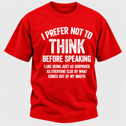 I Prefer Not To Think Before Speaking T-shirt
