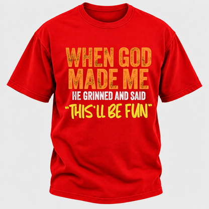 When God Made Me He Grinned And Said This'll Be Fun Distressed Funny Quote Graphic T-Shirt