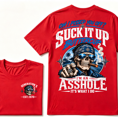 Oh I Pissed You Off? Suck It Up Buttercup I’m An Asshole It’s What I Do Generation X Est.Year Tee