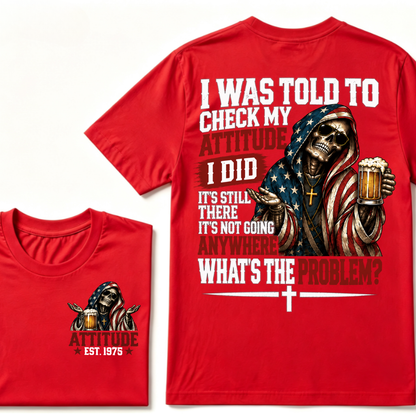 I Was Told To Check My Attitude American Flag Skeleton Beer Cross EST.Year Double Sided Print T?Shirt