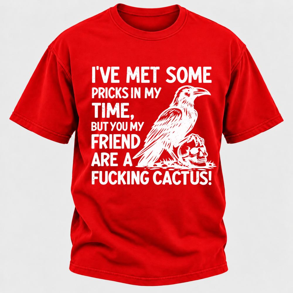 I've Met Some Pricks In My Time But You My Friend Are AFUCKING CACTUS! Skull Graphic T-Shirt