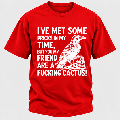 I've Met Some Pricks In My Time But You My Friend Are AFUCKING CACTUS! Skull Graphic T-Shirt