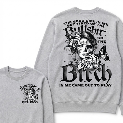 Custom EST.Year The Good Girl In Me Got Tired Of The Bullshit So The Bitch In Me Came Out To Play Sweatshirts