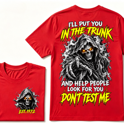 I'll Put You In The Trunk And Help People Look For You Don't Test Me EST.Year Grim Reaper Front And Back Print T-Shirt