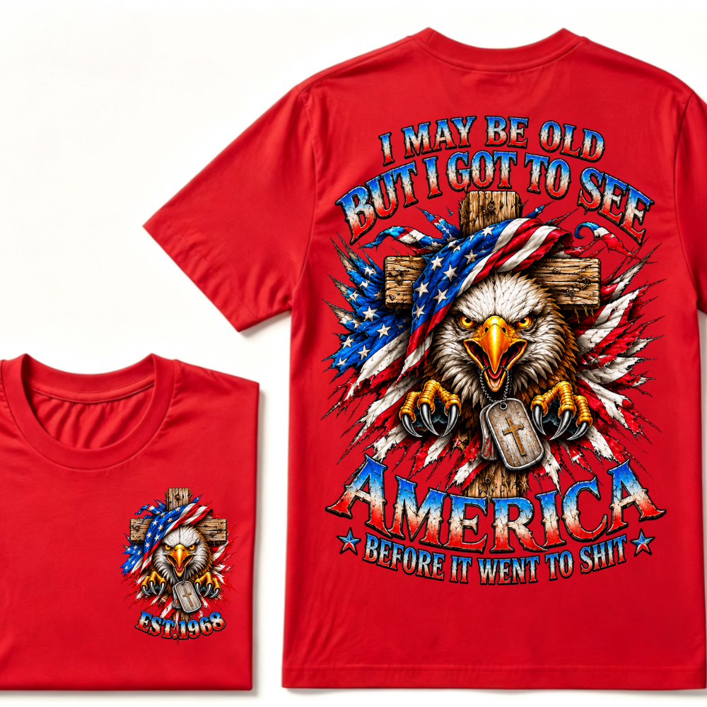 I May Be Old But I Got To See America Before It Went To Shit EST.Year Eagle Cross American Flag Veteran T-Shirt