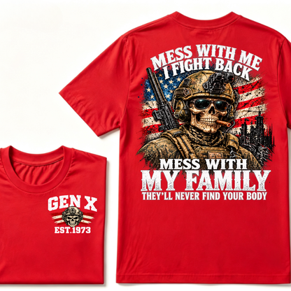 Mess With Me I Fight Back Mess With My Family They’ll Never Find Your Body Gen X Est. Year T-Shirt