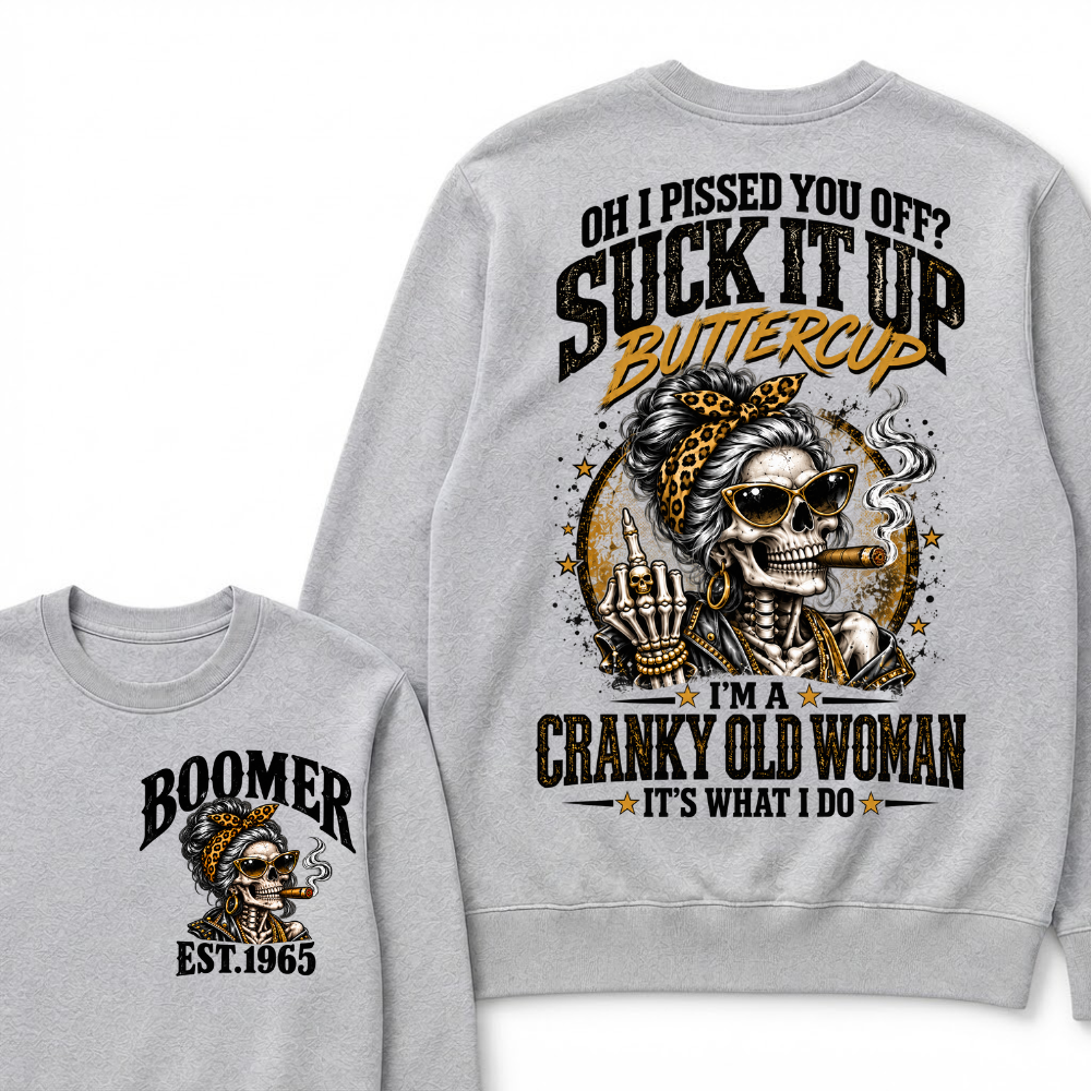 Oh I Pissed You Off Suck It Up Buttercup I'm A Cranky Old Woman EST.Year Vintage Cranky Old Woman Sweatshirt
