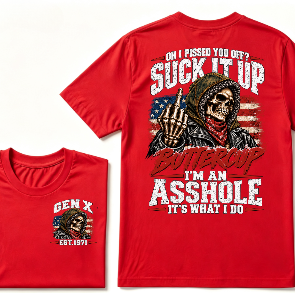 Oh I Pissed You Off? Suck It Up Buttercup I'm An Asshole It's What I Do EST.Year Funny Attitude T-Shirt