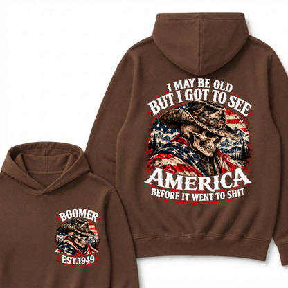 I May Be Old But I Got To See AmericaBefore It Went To Shit Boomer EST.Year Hoodie